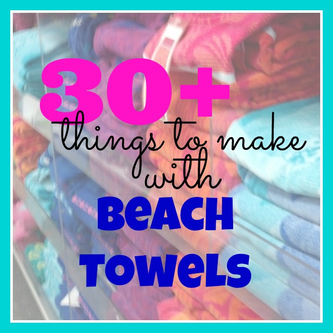 http://serendipityandspice.com/30-things-to-make-with-a-beach-towel/