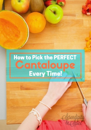 How To Pick A Cantaloupe - Serendipity And Spice