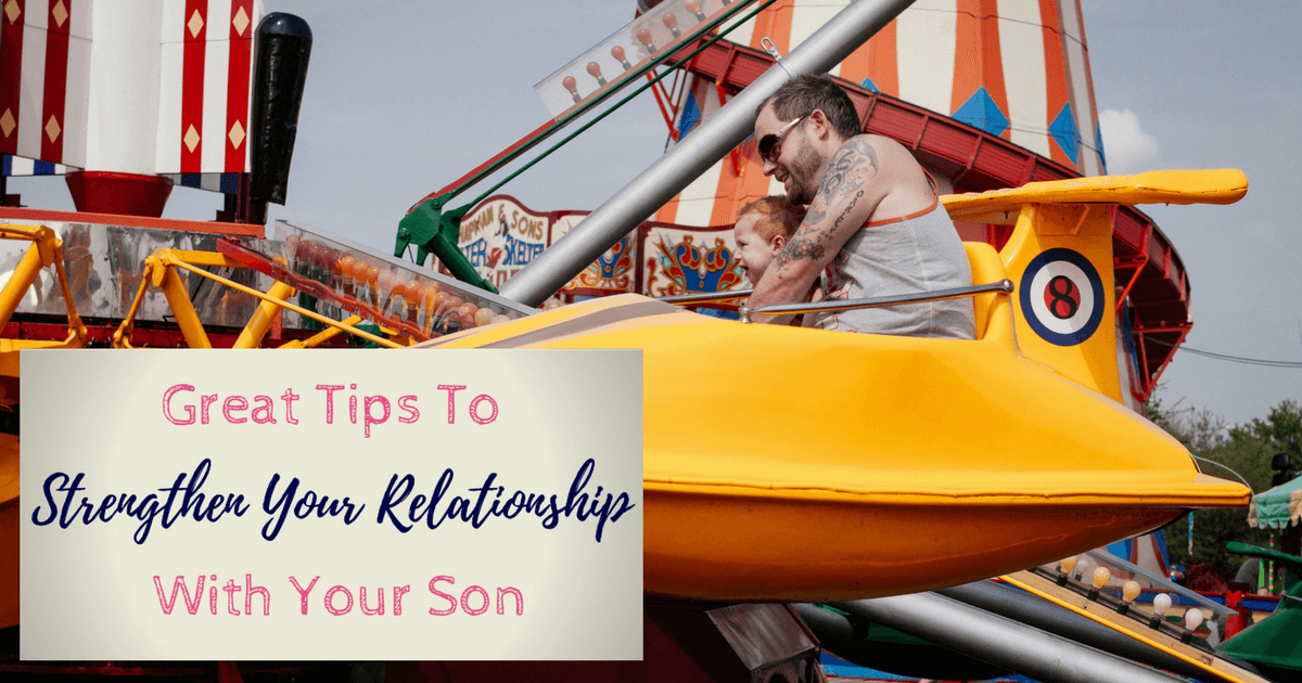 Tips To Strengthen Your Relationship With Your Son
