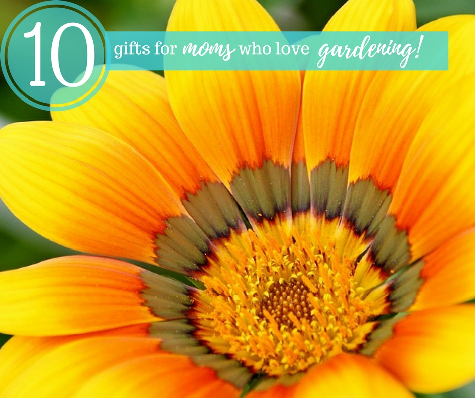 Top 10 Gifts for Moms Who Love Gardening