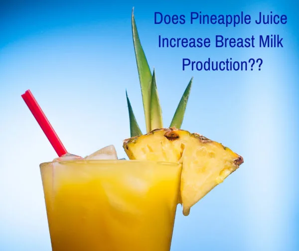 Does pineapple juice increase breast milk production for new breastfeeding moms?