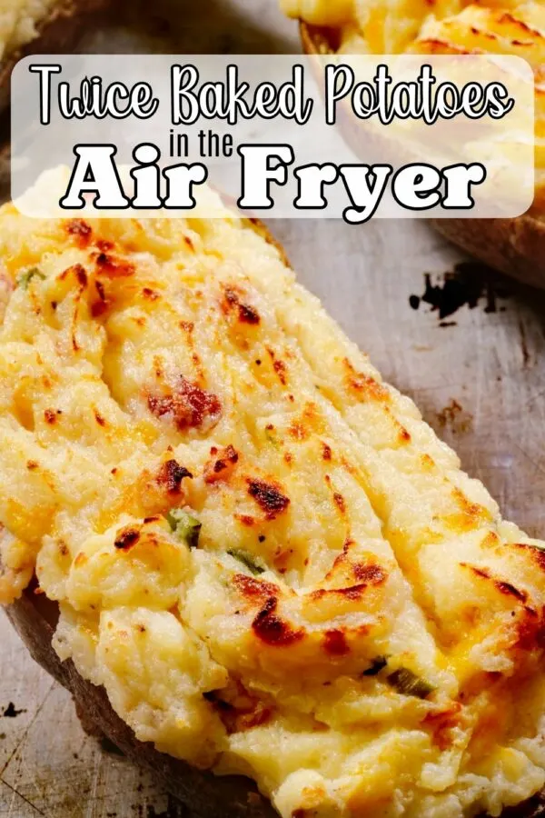 Air Fryer Twice Baked Potatoes